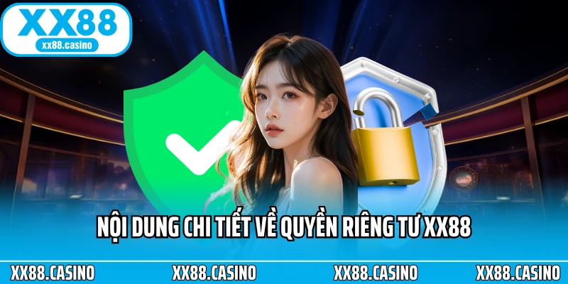 Nội dung chi tiết về quyền riêng tư XX88