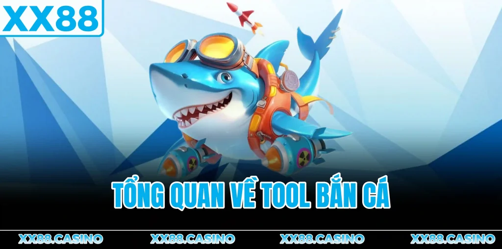 tong-quan-ve-tool-ban-ca